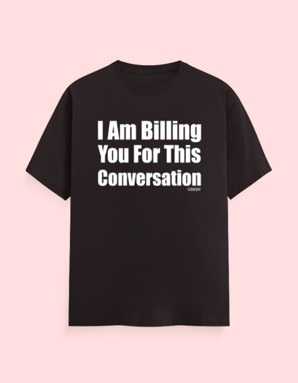 Lawyer Billing T-Shirt - Image 7