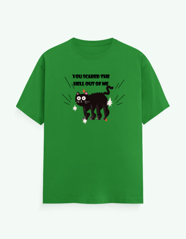 You Scared The Hell Out Of Me T-Shirt